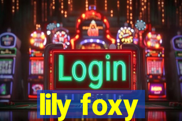 lily foxy